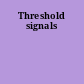 Threshold signals