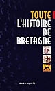 Toute l'histoire de Bretagne : des origines à la fin du XXe siècle