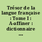 Trésor de la langue française : Tome I : A-affiner : dictionnaire de la langue française du XIXe et du XXe siçcle (1789-1960)