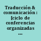 Traducción & comunicación : [ciclo de conferencias organizadas en la Universidad de Vigo]