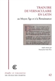 Traduire de vernaculaire en latin au Moyen âge et à la Renaissance : méthodes et finalités