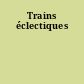 Trains éclectiques
