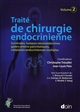 Traité de chirurgie endocrinienne : Volume 2 : Surrénales, tumeurs neuroendocrines, gastro-entéro-pancréatiques, néoplasies endocriniennes multiples