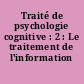 Traité de psychologie cognitive : 2 : Le traitement de l'information symbolique