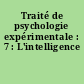 Traité de psychologie expérimentale : 7 : L'intelligence