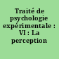 Traité de psychologie expérimentale : VI : La perception