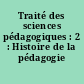 Traité des sciences pédagogiques : 2 : Histoire de la pédagogie