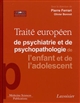 Traité européen de psychiatrie et de psychopathologie de l'enfant et de l'adolescent