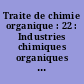 Traite de chimie organique : 22 : Industries chimiques organiques : Methodes generale