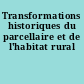 Transformations historiques du parcellaire et de l'habitat rural