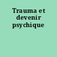 Trauma et devenir psychique