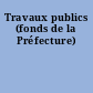 Travaux publics (fonds de la Préfecture)