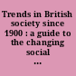 Trends in British society since 1900 : a guide to the changing social structure of Britain