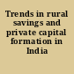 Trends in rural savings and private capital formation in India