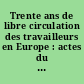 Trente ans de libre circulation des travailleurs en Europe : actes du colloque, Bruxelles, du 17 au 19 décembre 1998