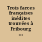 Trois farces françaises inédites trouvées à Fribourg : Farce de Jehan qui de tout se mesle : Farce à cinq personnages : Dialogue de Gautier et Martin
