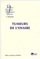 Tumeurs de l'ovaire : actualités en cancérologie gynécologique et mammaire, Ve session [Paris, 1998]