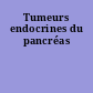 Tumeurs endocrines du pancréas