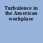 Turbulence in the American workplace