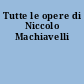 Tutte le opere di Niccolo Machiavelli