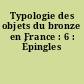 Typologie des objets du bronze en France : 6 : Épingles