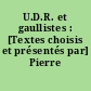 U.D.R. et gaullistes : [Textes choisis et présentés par] Pierre Avril,...