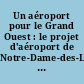Un aéroport pour le Grand Ouest : le projet d'aéroport de Notre-Dame-des-Landes : le dossier