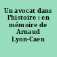 Un avocat dans l'histoire : en mémoire de Arnaud Lyon-Caen