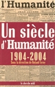 Un siècle d'Humanité : (1904-2004)