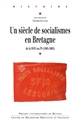 Un siècle de socialismes en Bretagne : de la SFIO au PS, 1905-2005 : actes du colloque international de Brest, 8-9-10 décembre 2005