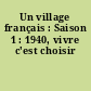 Un village français : Saison 1 : 1940, vivre c'est choisir