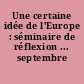 Une certaine idée de l'Europe : séminaire de réflexion ... septembre 1990