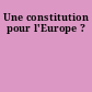Une constitution pour l'Europe ?