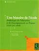 Une histoire de l'école : anthologie de l'éducation et de l'enseignement en France, XVIIIe-XXe siècle