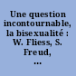 Une question incontournable, la bisexualité : W. Fliess, S. Freud, O. Weininger