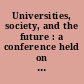 Universities, society, and the future : a conference held on the 400th anniversary of the University of Edinburgh, 1983