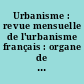 Urbanisme : revue mensuelle de l'urbanisme français : organe de l'Union des villes et communes de France