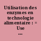 Utilisation des enzymes en technologie alimentaire : = Use of enzymes in food technology : Symposium international, Versailles, les 5, 6 et 7 mai 1982