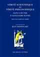 Vérité scientifique et vérité philosophique dans l'œuvre d'Alexandre Koyré : suivi d'un inédit sur Galilée
