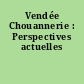 Vendée Chouannerie : Perspectives actuelles