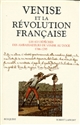 Venise et la Révolution française : les 470 dépêches des ambassadeurs de Venise au Doge, 1786-1795