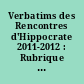 Verbatims des Rencontres d'Hippocrate 2011-2012 : Rubrique : interactions entre médecine et droit de la santé (extraits des RGDM n° 41 à 45, décembre 20113 - décembre 2012)
