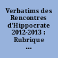 Verbatims des Rencontres d'Hippocrate 2012-2013 : Rubrique : interactions entre médecine et droit de la santé : (avec extraits des RGDM n° 46 à 49, mars 2013-décembre 2013)