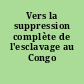 Vers la suppression complète de l'esclavage au Congo Belge