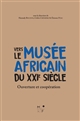Vers le musée africain du XXIe siècle : ouverture et coopération