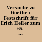 Versuche zu Goethe : Festschrift für Erich Heller zum 65. Geburtstag am 27.3.1976