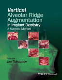 Vertical alveolar ridge augmentation in implant dentistry : a surgical manual
