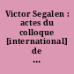 Victor Segalen : actes du colloque [international] de Brest, 26 au 28 octobre 1994