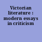 Victorian literature : modern essays in criticism