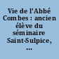 Vie de l'Abbé Combes : ancien élève du séminaire Saint-Sulpice, Tertiaire de Saint-Dominique, vicaire à Puteaux, (diocèse de Paris) ...